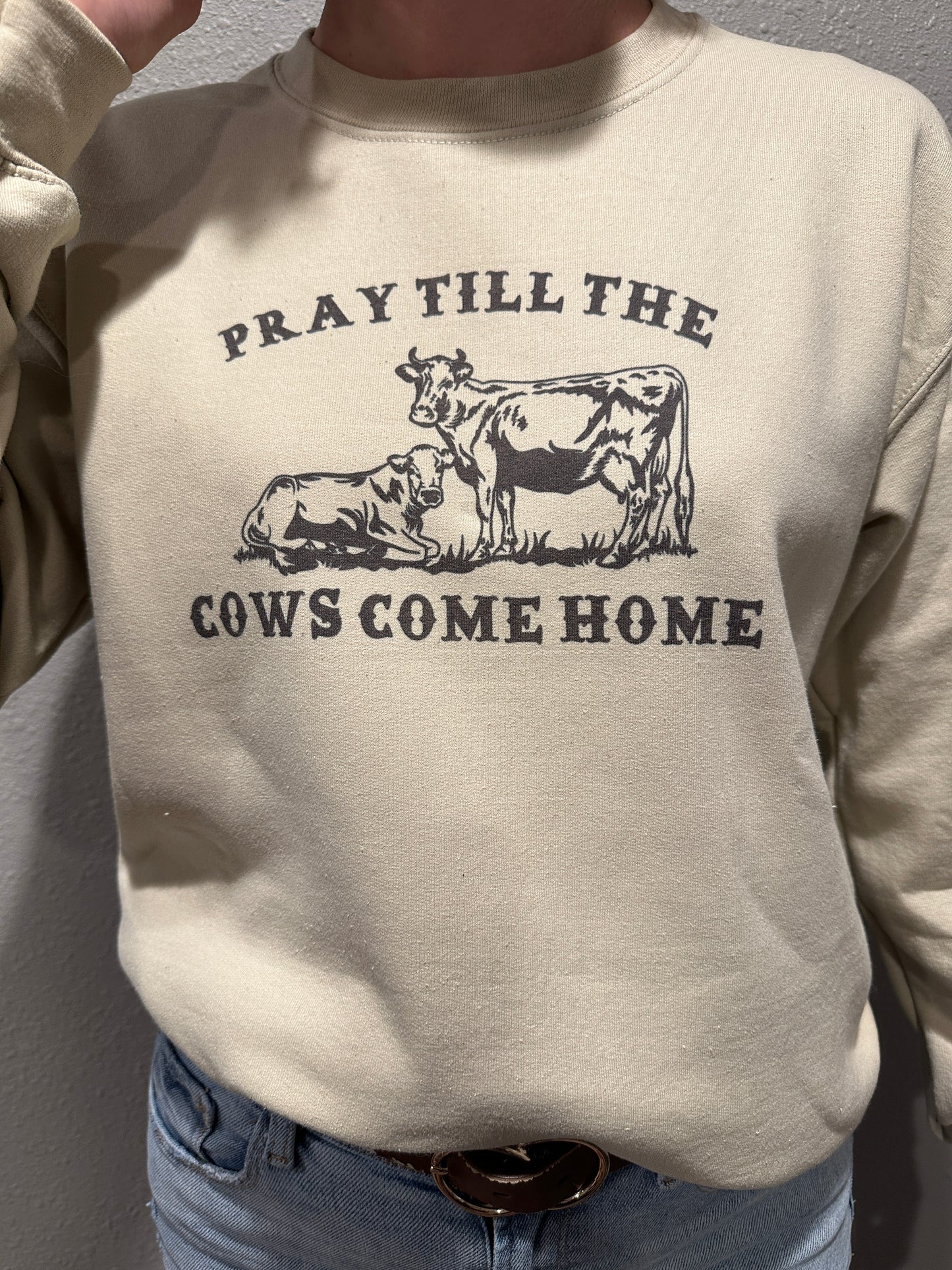 Pray Till The Cows Come Home Crewneck